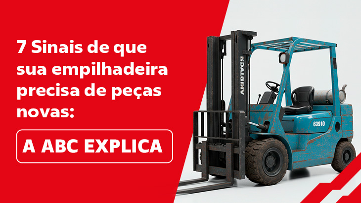 7 sinais de que sua empilhadeira precisa de peças novas: A ABC explica